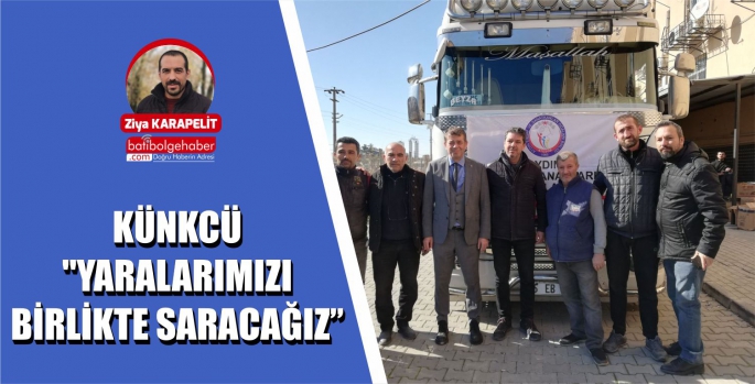 KÜNKCÜ 'YARALARIMIZI BİRLİKTE SARACAĞIZ'