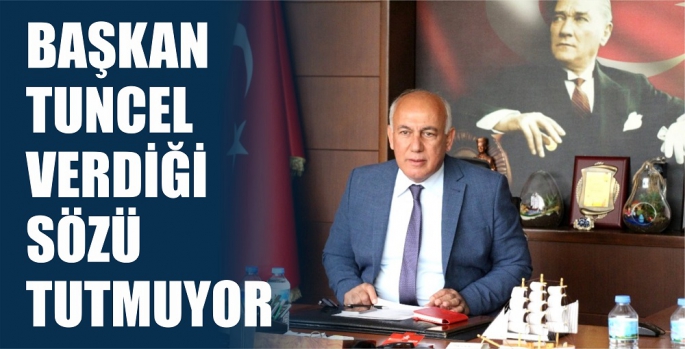 LEVENT TUNCEL VERDİĞİ SÖZÜNÜ TUTMUYOR