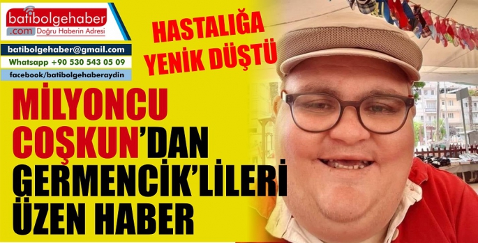 Milyoncu Coşkun'dan Germenciklileri üzen haber geldi.