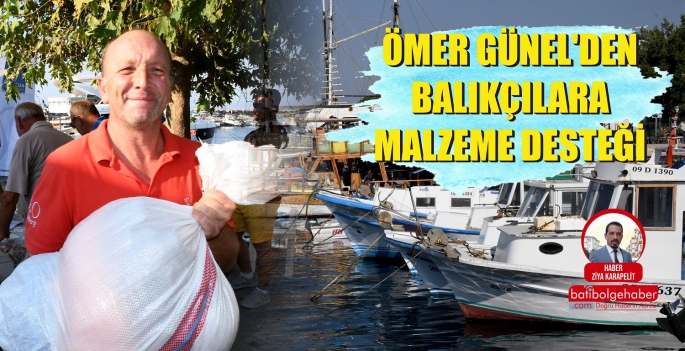 ÖMER GÜNEL'DEN BALIKÇILARA MALZEME DESTEĞİ