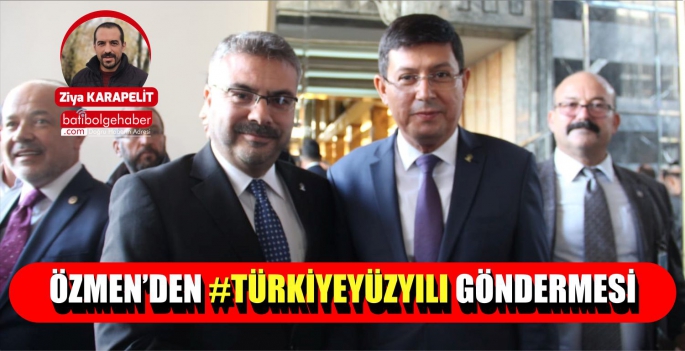 ÖZMEN’DEN TÜRKİYE YÜZYILI GÖNDERMESİ