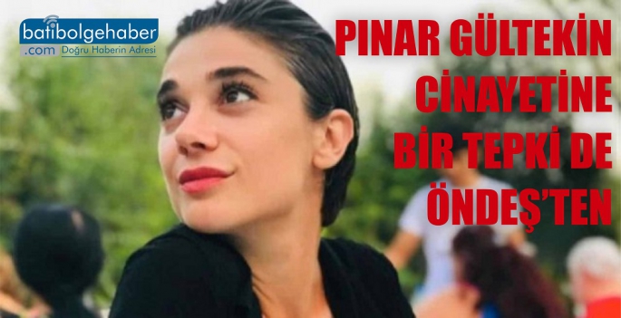 Pınar Gültekin cinayetine Öndeş'ten de tepki gecikmedi.