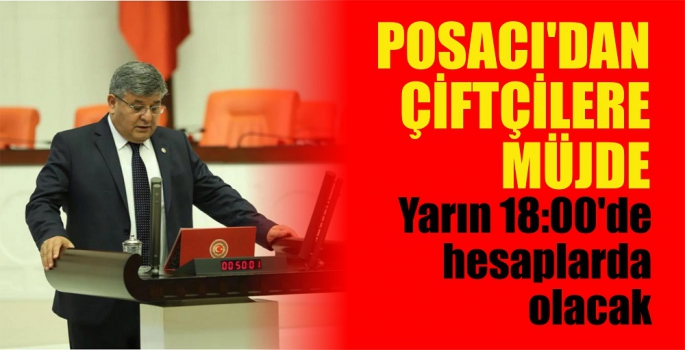 Posacı'dan Çiftçilere müjde. Yarın 18:00'de hesaplarda olacak.