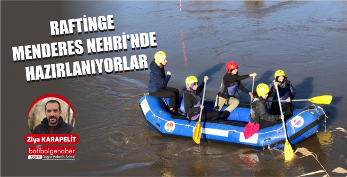 RAFTİNGE MENDERES NEHRİ'NDE HAZIRLANIYORLAR