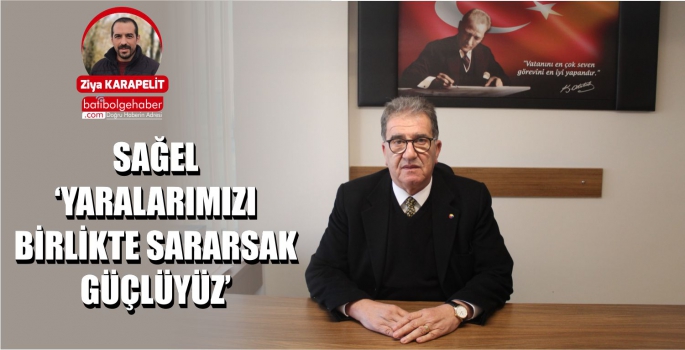 SAĞEL  ‘YARALARIMIZI BİRLİKTE SARARSAK GÜÇLÜYÜZ’