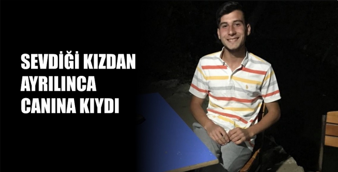 SEVDİĞİ KIZDAN AYRILINCA CANINA KIYDI