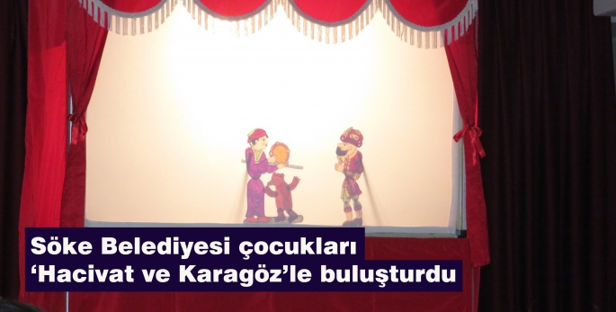 Söke Belediyesi çocukları ‘Hacivat ve Karagöz’le buluşturdu