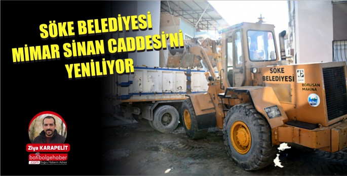 SÖKE BELEDİYESİ MİMAR SİNAN CADDESİ’Nİ YENİLİYOR