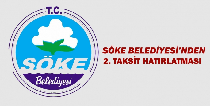 SÖKE BELEDİYESİ’NDEN 2. TAKSİT HATIRLATMASI