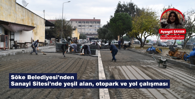 Söke Belediyesi’nden Sanayi Sitesi’nde yeşil alan, otopark ve yol çalışması