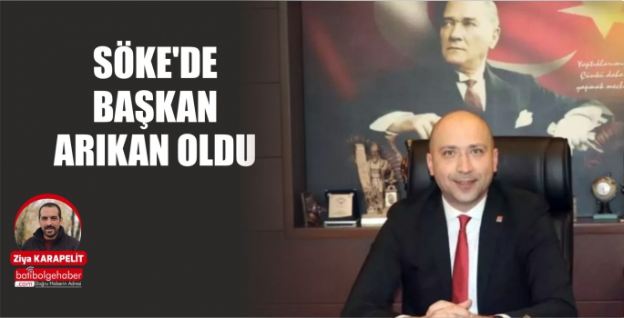 SÖKE'DE BAŞKAN ARIKAN OLDU