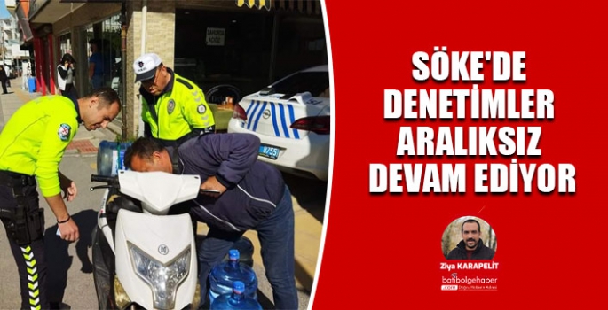 Söke'de Denetimler Aralıksız Devam Ediyor 