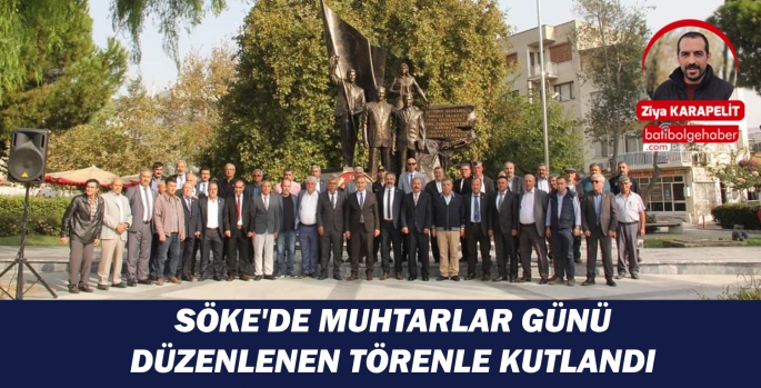 SÖKE'DE MUHTARLAR GÜNÜ DÜZENLENEN TÖRENLE KUTLANDI