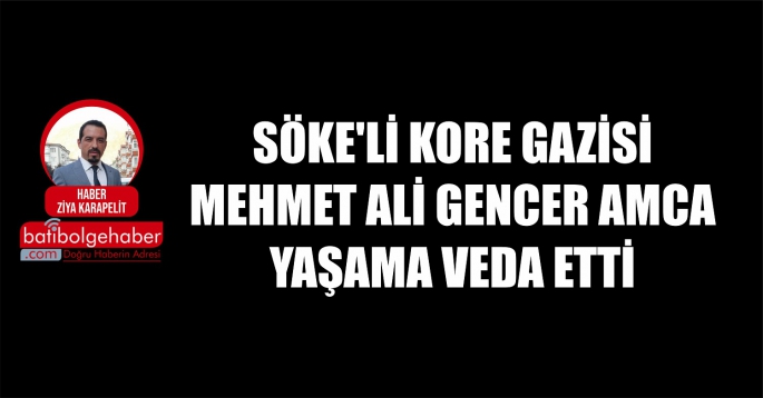 SÖKE'Lİ KORE GAZİSİ YAŞAMA VEDA ETTİ