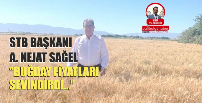 STB BAŞKANI A. NEJAT SAĞEL 'BUĞDAY FİYATLARI SEVİNDİRDİ…'