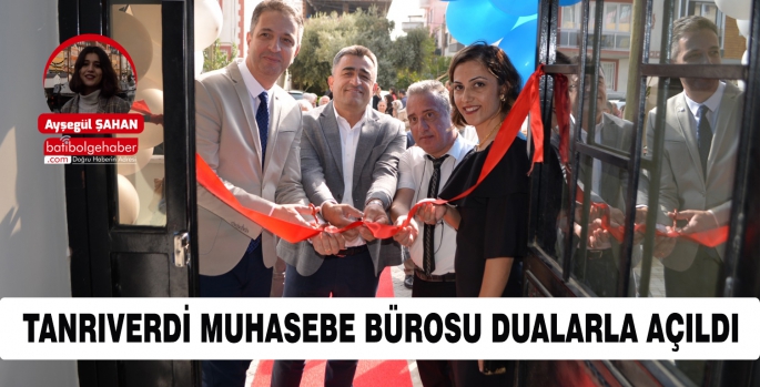 TANRIVERDİ MUHASEBE BÜROSU DUALARLA AÇILDI