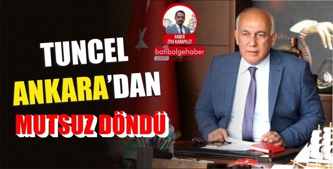 TUNCEL ANKARA'DAN MUTSUZ DÖNDÜ