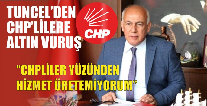 TUNCEL’DEN CHPLİLERE ALTIN VURUŞ