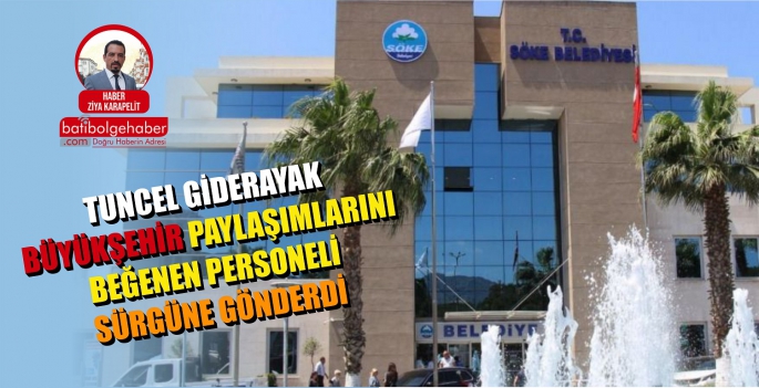 TUNCEL GİDERAYAK BÜYÜKŞEHİR PAYLAŞIMLARINI BEĞENEN PERSONELİ SÜRGÜNE GÖNDERDİ 