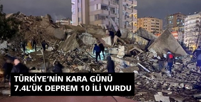 TÜRKİYE’NİN KARA GÜNÜ 7.4’LÜK DEPREM 10 İLİ VURDU