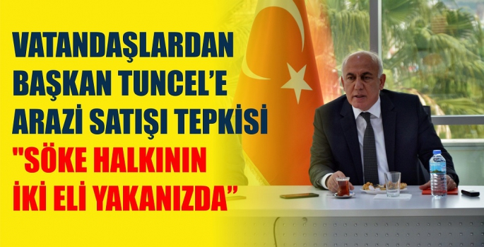 VATANDAŞLARDAN BAŞKAN TUNCEL'E ARAZİ SATIŞI TEPKİSİ 