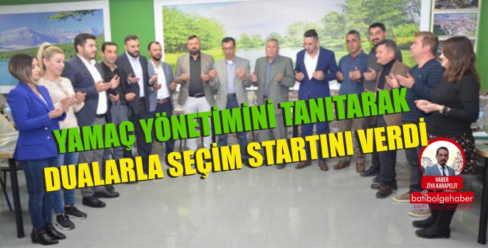 YAMAÇ YÖNETİMİNİ TANITARAK DUALARLA SEÇİM STARTINI VERDİ