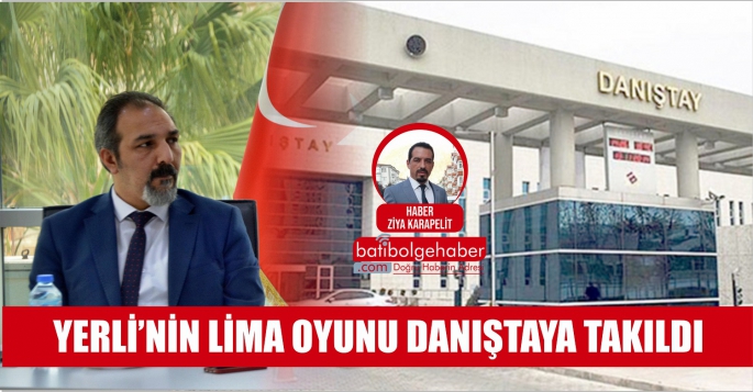 YERLİ’NİN LİMA OYUNU DANIŞTAYA TAKILDI