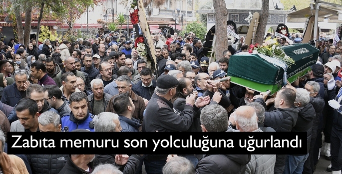 Zabıta memuru son yolculuğuna uğurlandı